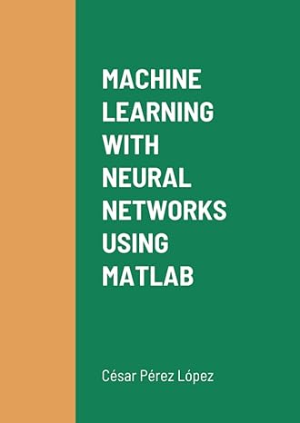 machine learning with neural networks using matlab 1st edition perez 1471694275, 978-1471694271