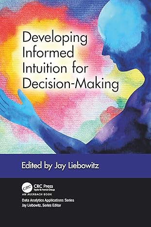 developing informed intuition for decision making 1st edition jay liebowitz 1032090863, 978-1032090863