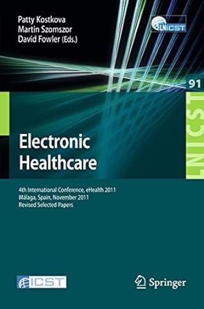 electronic healthcare 4th international conference ehealth 2011 malaga spain november 21 23 2011 revised