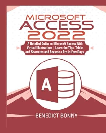 microsoft access 2022 a detailed guide on microsoft access with virtual illustrations learn the tips tricks