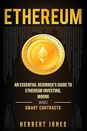 ethereum an essential beginners guide to ethereum investing mining and smart contracts 1st edition herbert