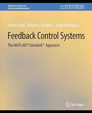 feedback control systems the matlab/simulink approach 1st edition farzin asadi ,robert e bolanos ,jorge