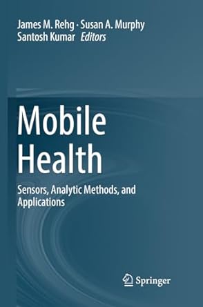 mobile health sensors analytic methods and applications 1st edition james m rehg ,susan a murphy ,santosh