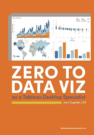 zero to data viz as a tableau desktop specialist 1st edition john j zugelder 057875424x, 978-0578754246