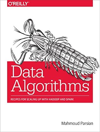 data algorithms recipes for scaling up with hadoop and spark 1st edition mahmoud parsian 1491906189,