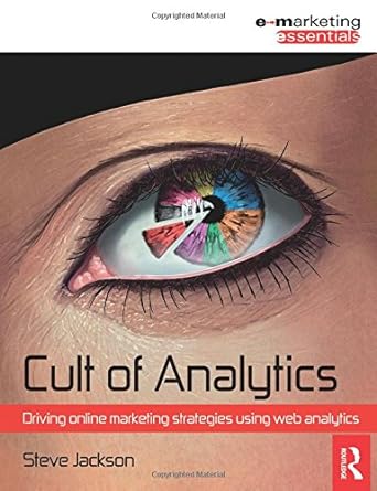 cult of analytics driving online marketing strategies using web analytics 1st edition steve jackson