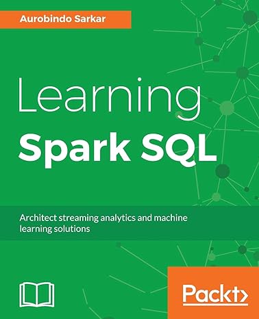 learning spark sql architect streaming analytics and machine learning solutions 1st edition aurobindo sarkar