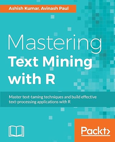mastering text mining with r 1st edition ashish kumar ,avinash paul 178355181x, 978-1783551811