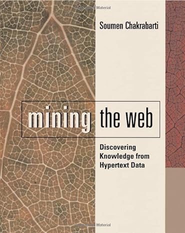 mining the web discovering knowledge from hypertext data 1st edition soumen chakrabarti 1493303643,