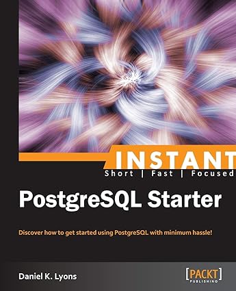 instant postgresql starter 1st edition daniel k lyons 1782167560, 978-1782167563