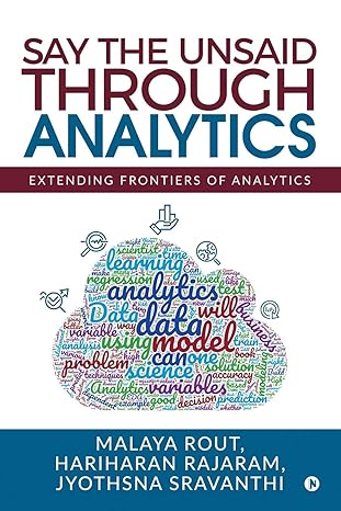 say the unsaid through analytics extending frontiers of analytics 1st edition malaya rout ,hariharan rajaram