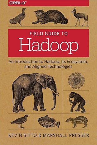 field guide to hadoop an introduction to hadoop its ecosystem and aligned technologies 1st edition kevin