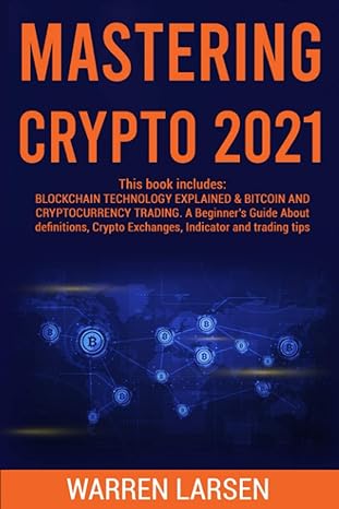 mastering crypto 2021 this book includes blockchain technology explained andbitcoin and cryptocurrency