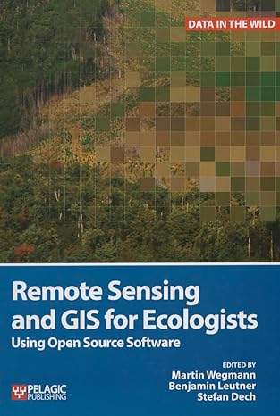 remote sensing and gis for ecologists using open source software 1st edition martin wegmann ,benjamin leutner