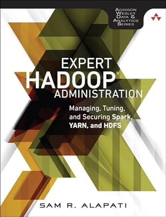 expert hadoop administration managing tuning and securing spark yarn and hdfs 1st edition sam alapati