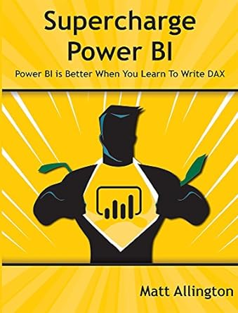 supercharge power bi power bi is better when you learn to write dax 1st edition matt allington 1615470522,