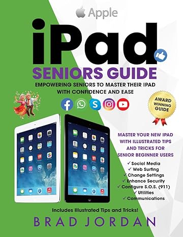 ipad seniors guide empowering seniors to master their ipad with ease and confidence 1st edition brad jordan