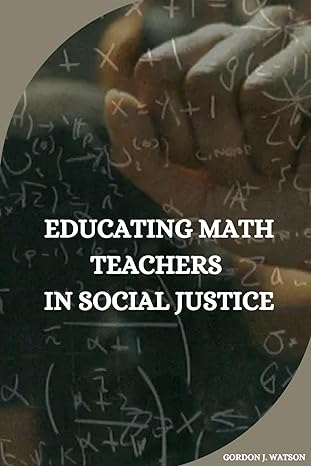 educating math teachers in social justice 1st edition gordon j watson 3916279033, 978-3916279036