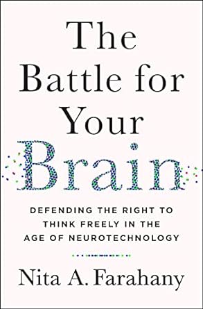 the battle for your brain defending the right to think freely in the age of neurotechnology 1st edition nita