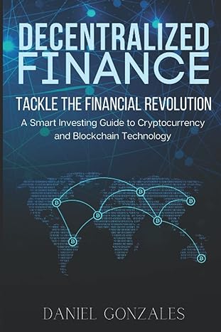 decentralized finance tackle the financial revolution a smart investing guide to cryptocurrency and