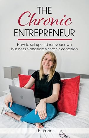 the chronic entrepreneur how to set up and run your own business alongside a chronic condition 1st edition