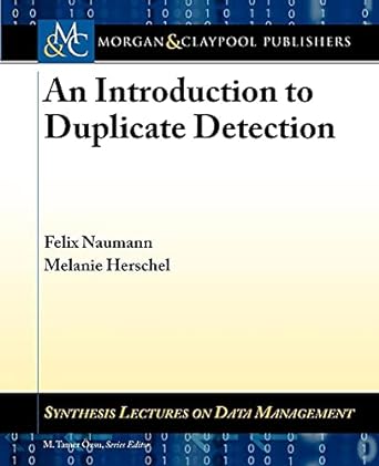 an introduction to duplicate detection 1st edition felix naumann ,melanie herschel ,m tamer ozsu 1608452204,