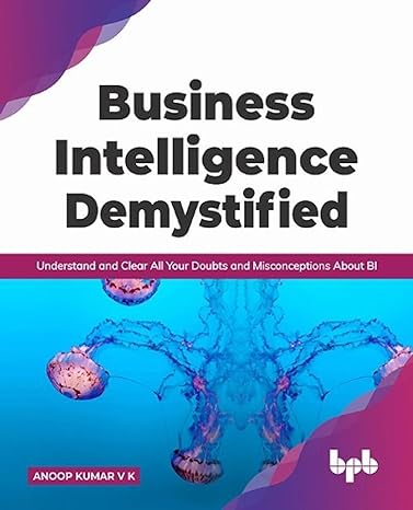 business intelligence demystified understand and clear all your doubts and misconceptions about bi 1st