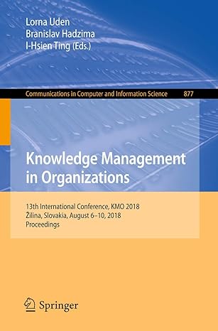 knowledge management in organizations 13th international conference kmo 2018 zilina slovakia august 6 10 2018
