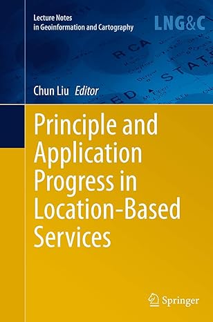 principle and application progress in location based services 1st edition chun liu 3319380311, 978-3319380315
