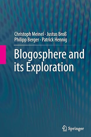 blogosphere and its exploration 1st edition christoph meinel ,justus bross ,philipp berger ,patrick hennig