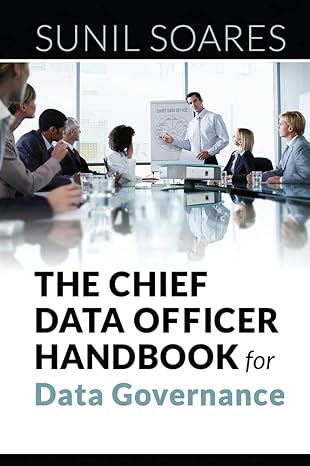 the chief data officer handbook for data governance 1st edition sunil soares 158347417x, 978-1583474174