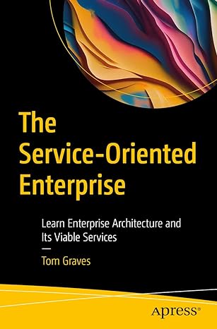 the service oriented enterprise learn enterprise architecture and its viable services 1st edition tom graves