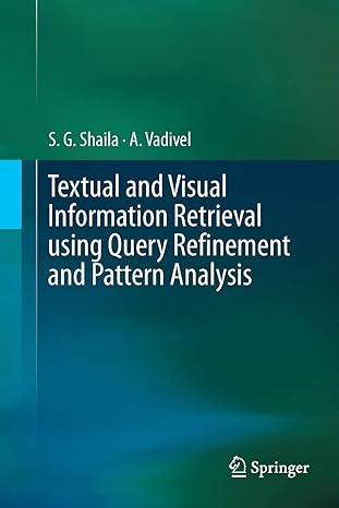 textual and visual information retrieval using query refinement and pattern analysis 1st edition s g shaila