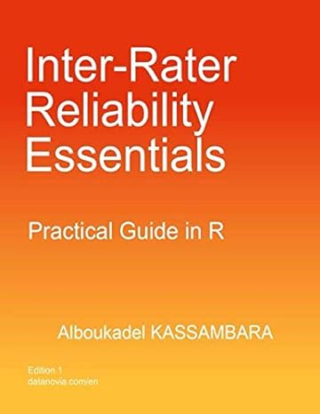 inter rater reliability essentials practical guide in r 1st edition alboukadel kassambara 1707287562,
