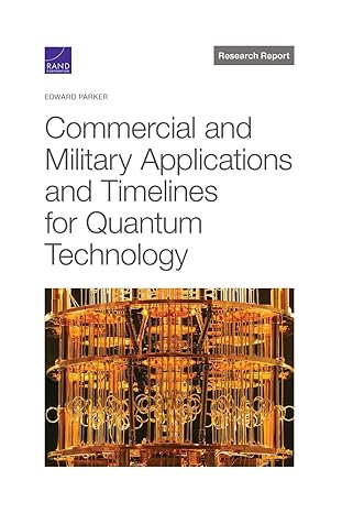 commercial and military applications and timelines for quantum technology 1st edition edward parker