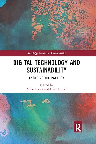 digital technology and sustainability engaging the paradox 1st edition mike hazas ,lisa nathan 0367271168,