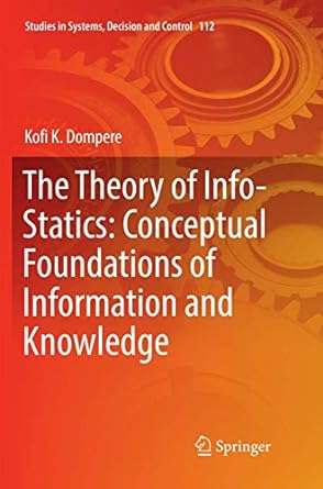 the theory of info statics conceptual foundations of information and knowledge 1st edition kofi k dompere