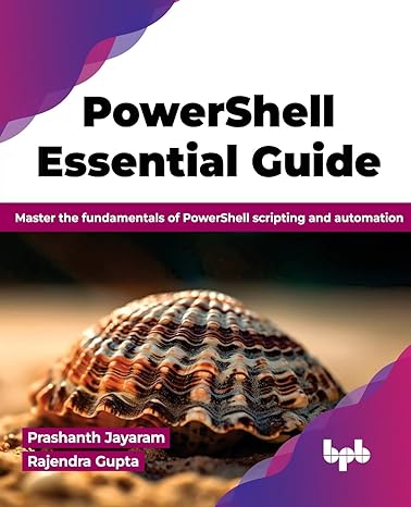 powershell essential guide master the fundamentals of powershell scripting and automation 1st edition