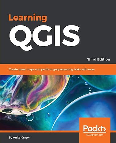 learning qgis create great maps and perform geoprocessing tasks with ease 3rd revised edition anita graser