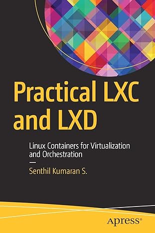 practical lxc and lxd linux containers for virtualization and orchestration 1st edition senthil kumaran s