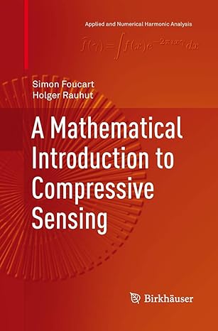 a mathematical introduction to compressive sensing 1st edition simon foucart ,holger rauhut 1493900633,