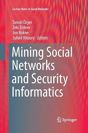 mining social networks and security informatics 1st edition tansel ozyer ,zeki erdem ,jon rokne ,suheil