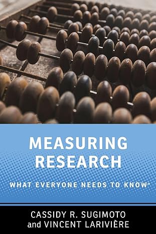 measuring research what everyone needs to know 1st edition cassidy r sugimoto ,vincent lariviere 019064012x,