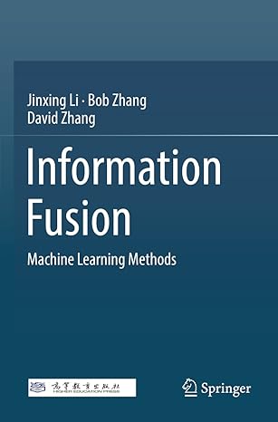 information fusion machine learning methods 1st edition jinxing li ,bob zhang ,david zhang 9811689784,