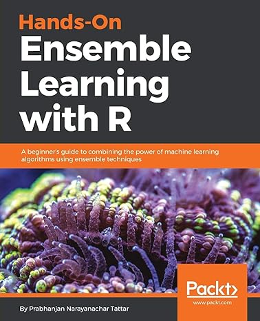 hands on ensemble learning with r a beginners guide to combining the power of machine learning algorithms
