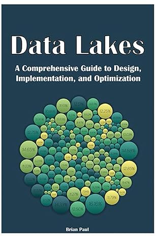 data lakes a comprehensive guide to design implementation and optimization 1st edition brian paul b0cr6sqhf2,