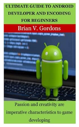 ultimate guide to android developer and encoding for beginners passion and creativity are imperative
