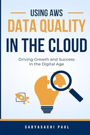 data quality in the cloud using aws 1st edition sabyasachi paul b0cr5tpcth, 979-8858375296