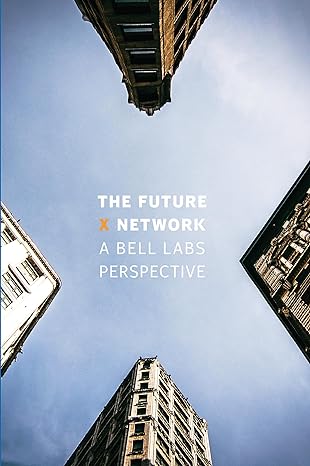 the future x network a bell labs perspective 1st edition marcus k. weldon 0367575019, 978-0367575014