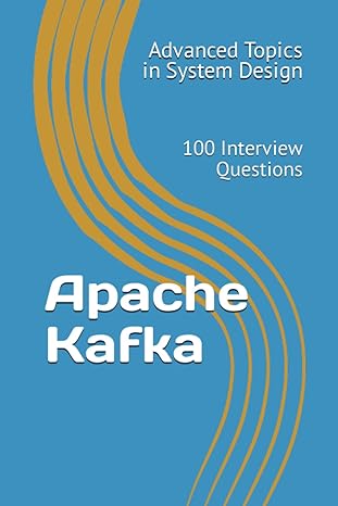 apache kafka 100 interview questions 1st edition x.y. wang 979-8859920327